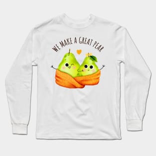 We Make A Great Pear - Funny Pear Pun Long Sleeve T-Shirt